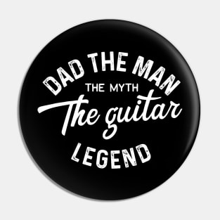 Dad the man the myth the guitar legend Pin