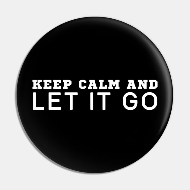 Keep Calm And Let It Go Pin by HobbyAndArt