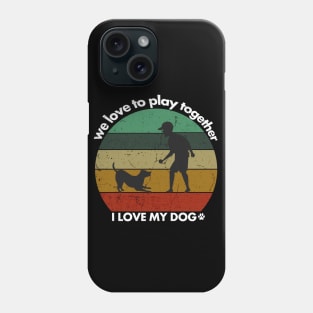 I love my dog, we love to play together, dogs lovers vintage Phone Case
