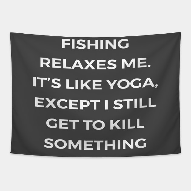 Fishing relaxes me. It’s like yoga, except I still get to kill something - PARKS AND RECREATION Tapestry by Bear Company