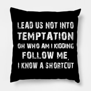 Lead us not into temptation oh who am I kidding Funny Pillow