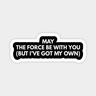 May the Force Be With You (But I’ve Got My Own) Funny Rebel Vibes Magnet