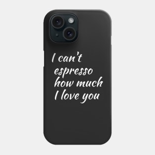 cant espresso how much I love you Phone Case