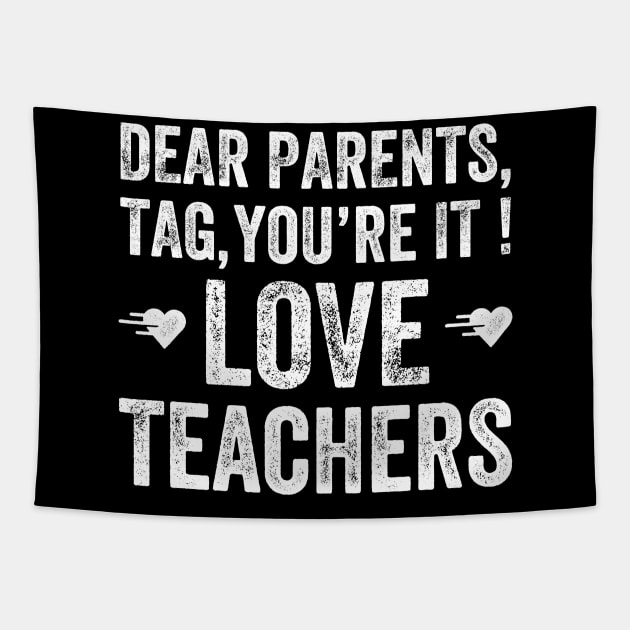 Dear parents, tag you're it love teachers Tapestry by captainmood