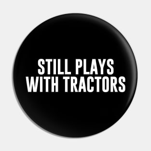 Still Plays With Tractors Pin