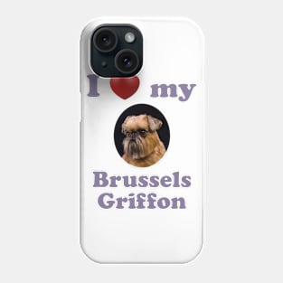 I Love My Brussels Griffon Phone Case