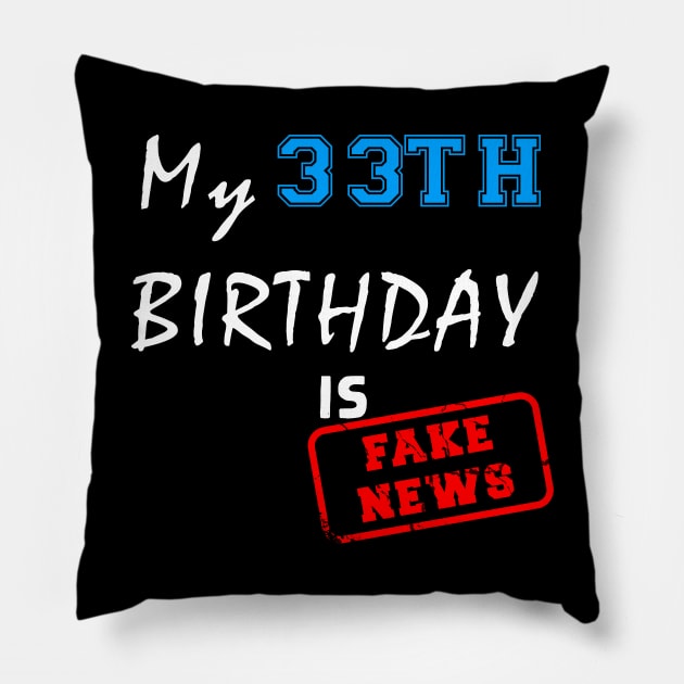 My 33th birthday is fake news Pillow by Flipodesigner