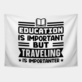 Education is important, but traveling is importanter Tapestry