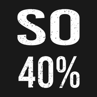 So 40% - So40% T-Shirt