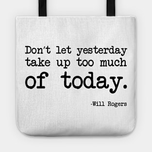 Will Rogers - Don’t Let Yesterday Take Up Too Much Of Today Tote