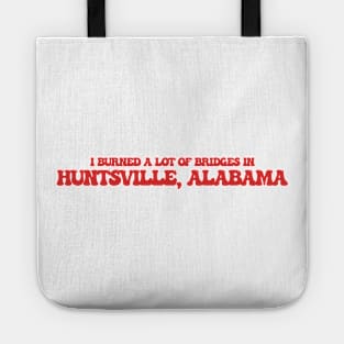 I burned a lot of bridges in Huntsville, Alabama Tote