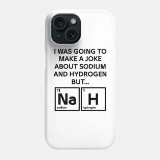 A Joke About Sodium And Hydrogen NaH Phone Case