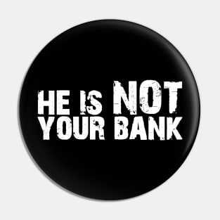 He is not your bank Pin