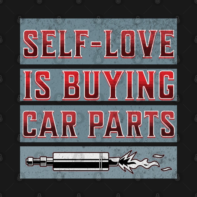 Self-Love Is Buying Car Parts Funny Sarcastic by Carantined Chao$