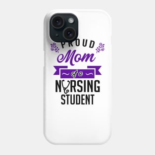 Proud Mom of a Nursing Student Phone Case