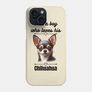 Just a Boy Who Loves His Chihuahua, Black Text Phone Case