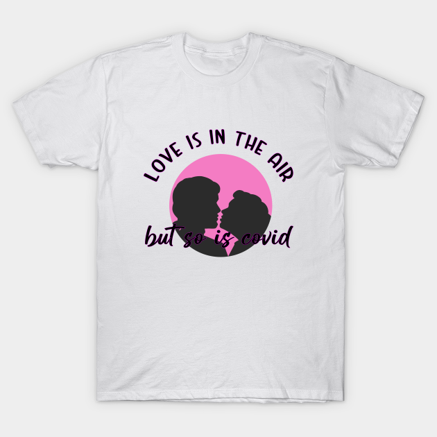 Discover Love Is In The Air But So Is Covid - Love Is In The Air But So Is Covid - T-Shirt