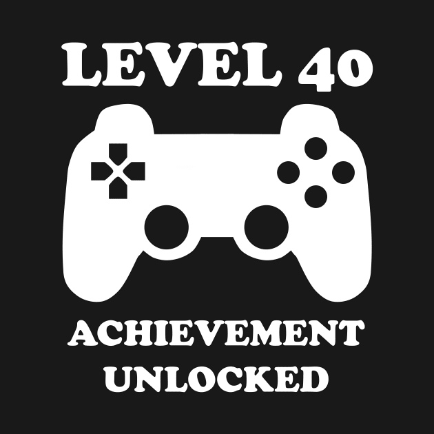 Level 40 Achievement Unlocked Gamer Next Level 40 years old birthday by rayrayray90