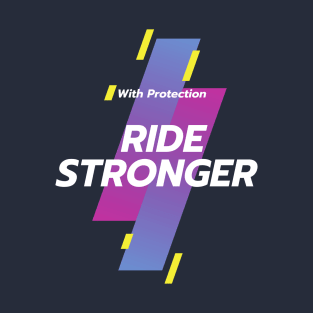 With Protection - Ride Stronger T-Shirt