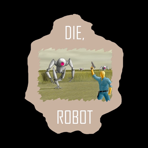 Die, Robot! by RonStrickler