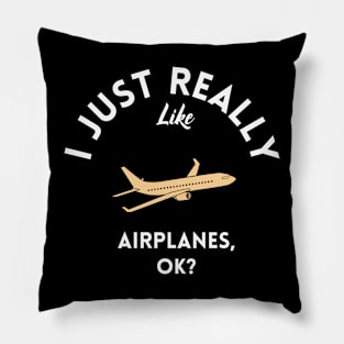 I Just Really Like Airplanes Ok Pillow