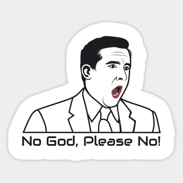 Michael Scott No God Please No Michael Scott The Office Sticker Teepublic 'the office' might be coming back & the memes are already amazing. michael scott no god please no