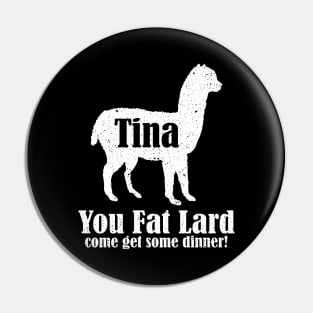Tina You Fat Lard Pin