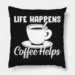 Life happens, coffee helps Pillow