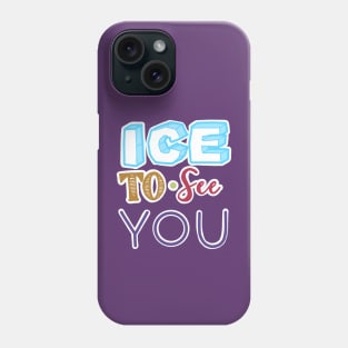 ICE TO SEE YOU Phone Case