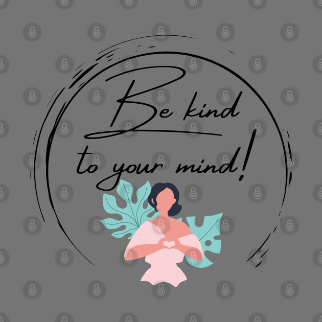 Be kind to your mind by MelaMakesArt