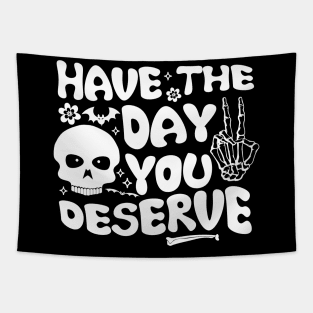 Have the day you deserve | saying cool motivational quote Tapestry