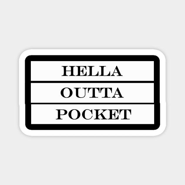 hella outta pocket Magnet by NotComplainingJustAsking