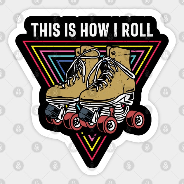 This Is How I Roll Cool Roller Derby Retro Classic Roller Skate Gift - This  Is How I Roll - Sticker