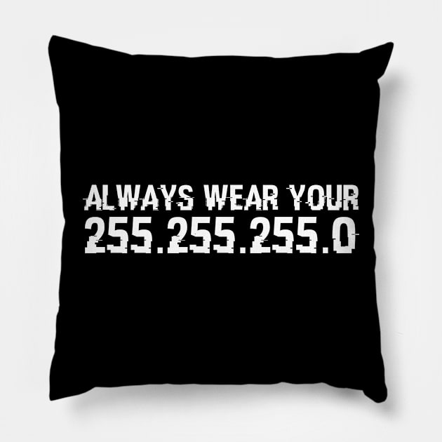 Always Wear Your 255.255.255.0 Cybersecurity Hacking Hacker Pillow by sBag-Designs