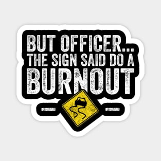 But officer the sign said do a burnout Magnet