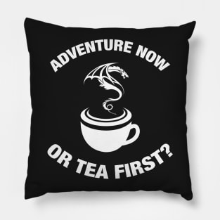 Adventure Now or Tea First? Pillow