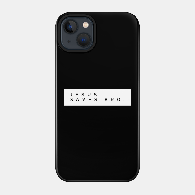 Christian Shirts Jesus Saves Bro - Christian - Jesus Saves - Phone Case