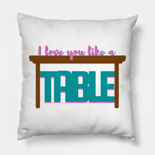 I Love You Like a Table - Waitress Musical Pillow