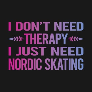 I Dont Need Therapy Nordic Skating T-Shirt