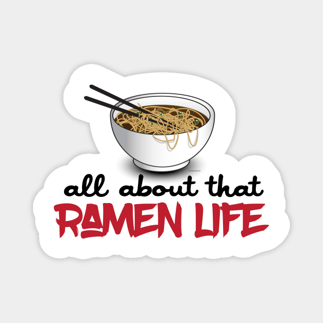 All About That Ramen Life - Funny Ramen Noodle Shirt Magnet by Nonstop Shirts