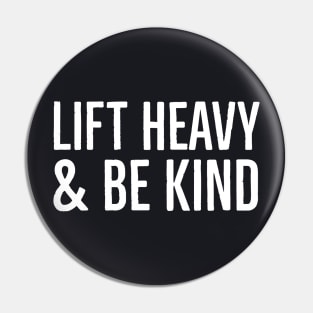 Lift Heavy & Be Kind Pin