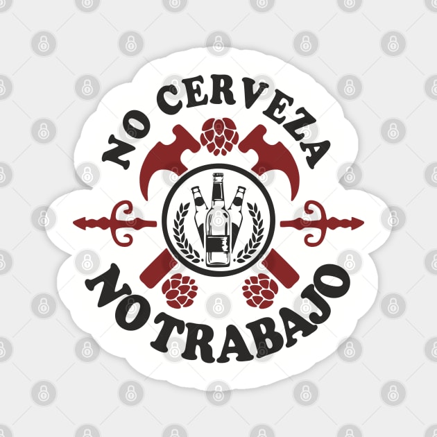 No Cerveza No Trabajo Drinking Humor Magnet by Anticorporati