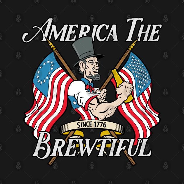 America The Brewtiful Abe Lincoln Drinking Beer by RadStar