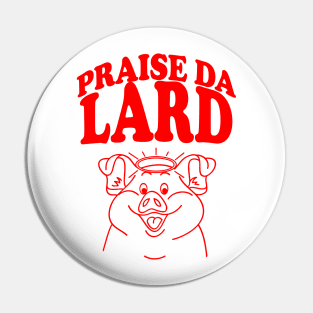 Praise Da Lard Pin