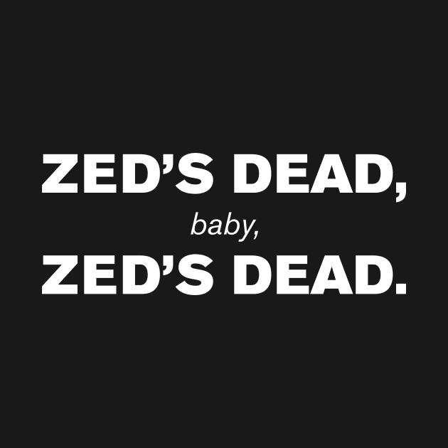 Zed's Dead, Baby, Zed's Dead. by WeirdStuff