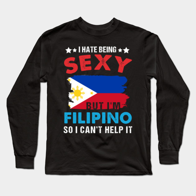 Funny Philippine Gift Tee I Hate Being Sexy But I M Filipino I