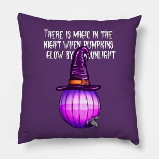 There is magic in the night when pumpkins glow Pillow