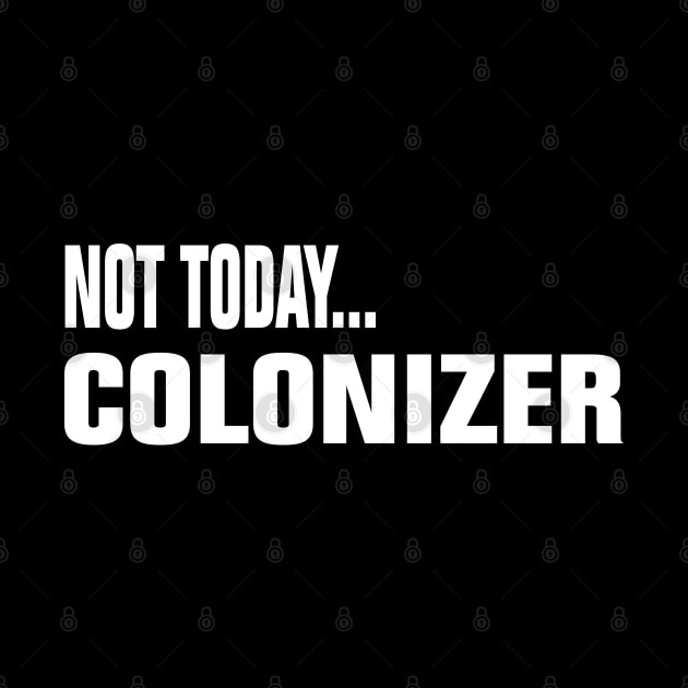 Not Today Colonizer by EmmaShirt