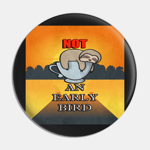 Funny Sloths Quote Not An Early Bird Lazy Sloth Pin by tamdevo1