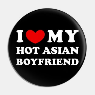 I Love My Hot Asian Boyfriend Pin